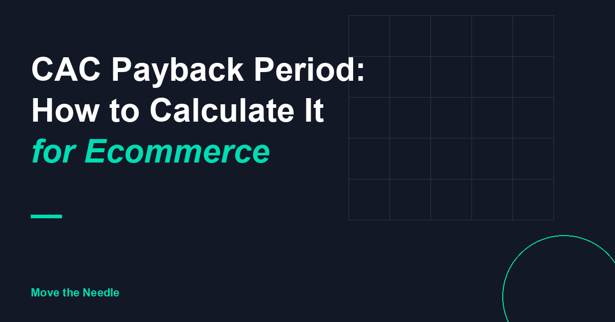 CAC Payback Period: How to Calculate It for Ecommerce (With Formula)