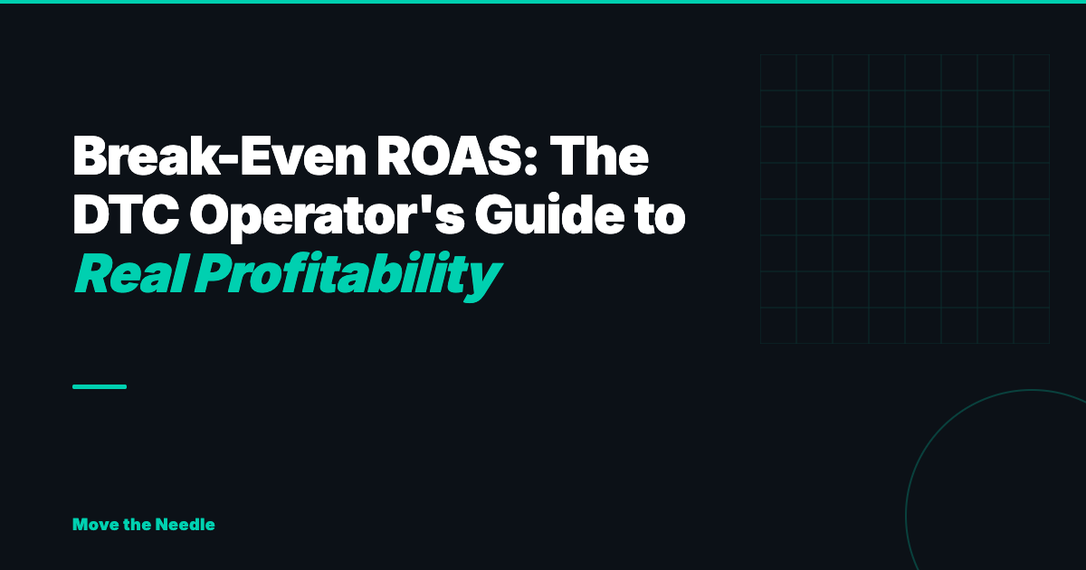 Break-Even ROAS: The DTC Operator's Guide to Real Profitability
